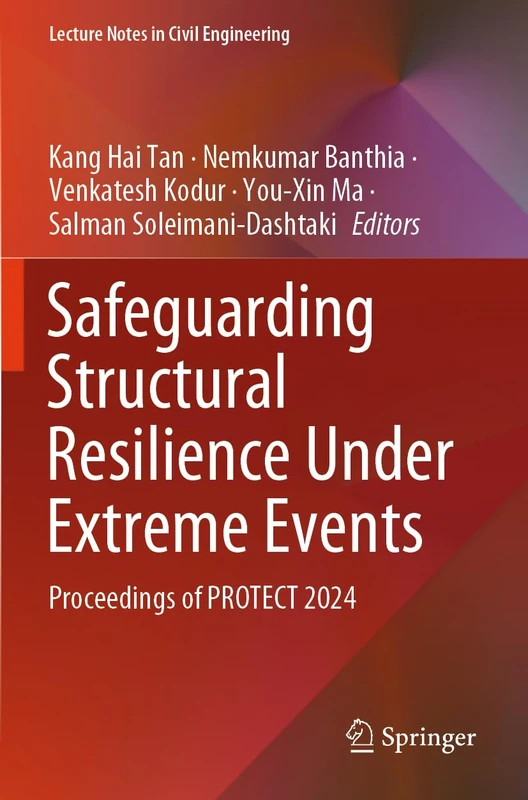 Safeguarding Structural Resilience Under Extreme Events: Proceedings of PROTECT 2024 (Lecture Notes in Civil Engineering, 649)