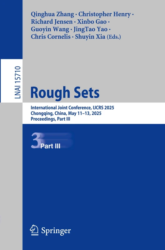 Rough Sets: International Joint Conference, IJCRS 2025, Chongqing, China, May 11–13, 2025, Proceedings, Part III: 15710 (Lecture Notes in Computer Science, 15710)