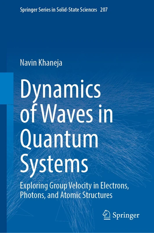 Dynamics of Waves in Quantum Systems: Exploring Group Velocity in Electrons, Photons, and Atomic Structures: 207 (Springer Series in Solid-State Sciences, 207)