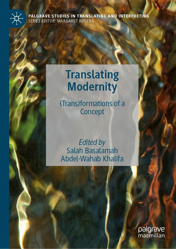 Translating Modernity: (Trans)formations of a Concept (Palgrave Studies in Translating and Interpreting)