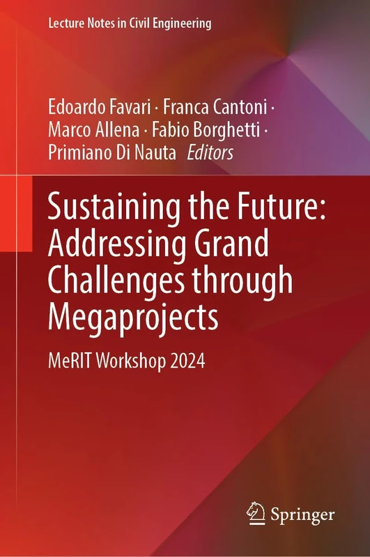 Sustaining the Future: Addressing Grand Challenges Through Megaprojects: MeRIT Workshop 2024: 600 (Lecture Notes in Civil Engineering, 600)