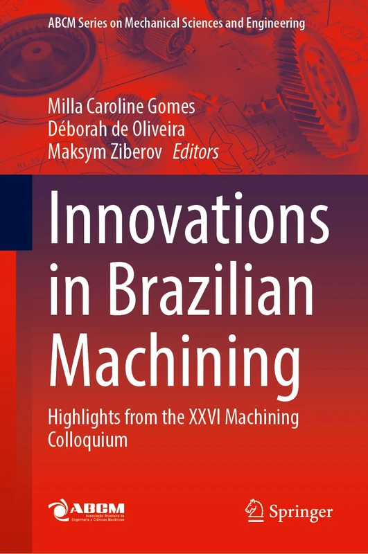 Innovations in Brazilian Machining: Highlights from the XXVI Machining Colloquium (Lecture Notes in Mechanical Engineering)