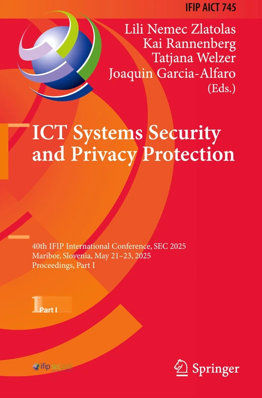 ICT Systems Security and Privacy Protection: 40th IFIP International Conference, SEC 2025, Maribor, Slovenia, May 21–23, 2025, Proceedings, Part I: ... and Communication Technology, 745)