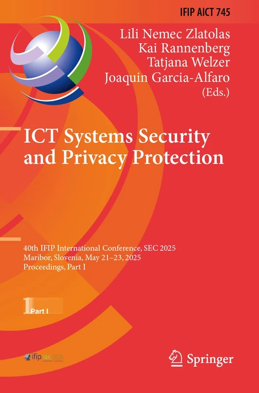 ICT Systems Security and Privacy Protection: 40th IFIP International Conference, SEC 2025, Maribor, Slovenia, May 21–23, 2025, Proceedings, Part I ... and Communication Technology, 745)