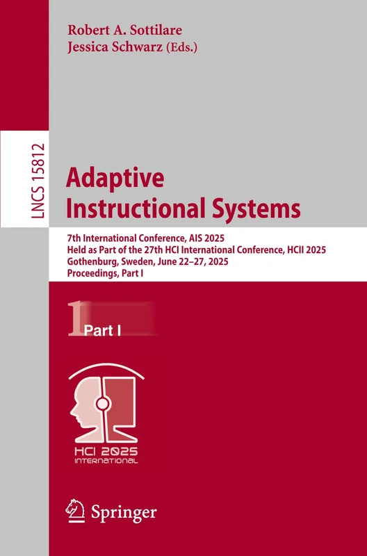 Adaptive Instructional Systems: 7th International Conference, AIS 2025, Held as Part of the 27th HCI International Conference, HCII 2025, Gothenburg, ... (Lecture Notes in Computer Science, 15812)