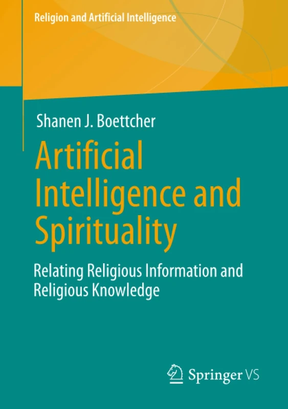 Artificial Intelligence and Spirituality: Relating Religious Information and Religious Knowledge (Religion and Artificial Intelligence)