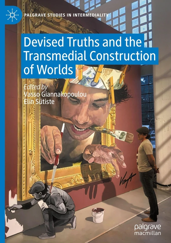 Devised Truths and the Transmedial Construction of Worlds (Palgrave Studies in Intermediality)