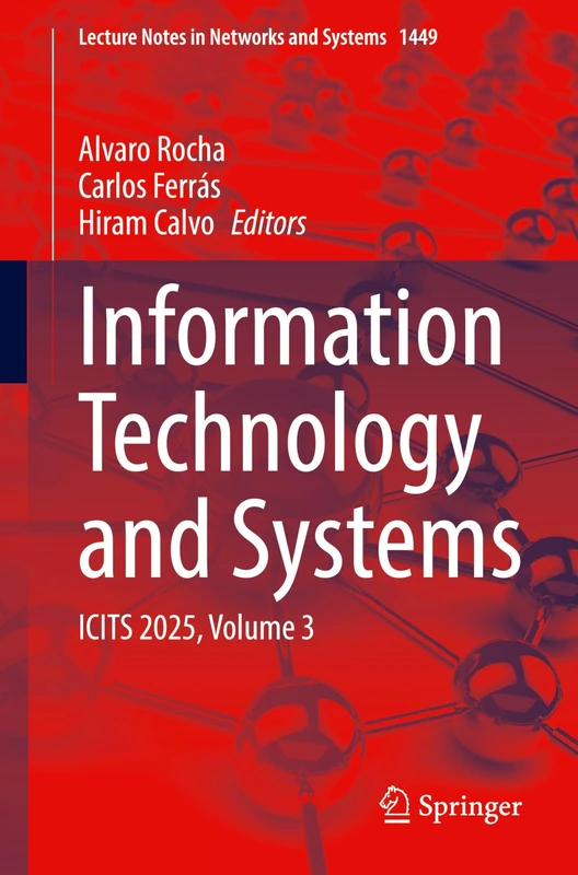 Information Technology and Systems: ICITS 2025, Volume 3: 1449 (Lecture Notes in Networks and Systems, 1449)