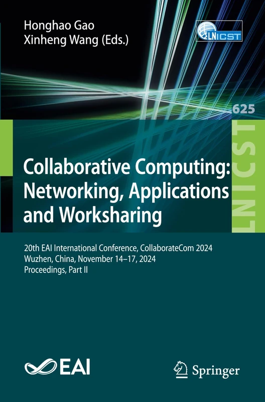 Collaborative Computing: Networking, Applications and Worksharing: 20th EAI International Conference, CollaborateCom 2024, Wuzhen, China, November ... and Telecommunications Engineering, 625)