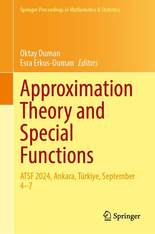 Approximation Theory and Special Functions: ATSF 2024, Ankara, Türkiye, September 4–7: 503 (Springer Proceedings in Mathematics & Statistics, 503)