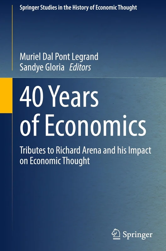 40 Years of Economics: Tributes to Richard Arena and his Impact on Economic Thought (Springer Studies in the History of Economic Thought) - Image 1