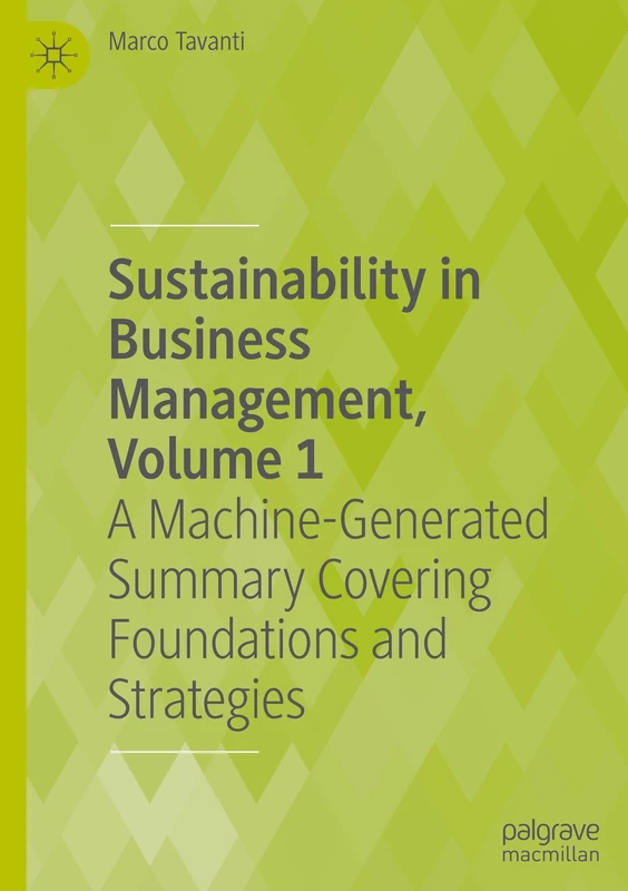 Sustainability in Business Management, Volume 1: A Machine-Generated Summary Covering Foundations and Strategies
