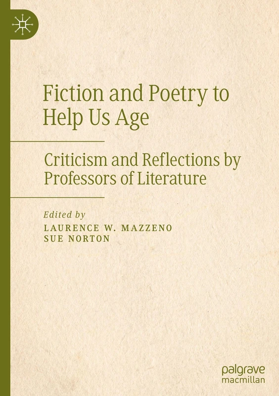 Fiction and Poetry to Help Us Age: Criticism and Reflections by Professors of Literature