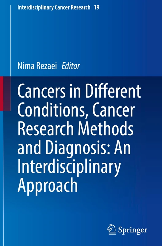 Cancers in Different Conditions, Cancer Research Methods and Diagnosis: An Interdisciplinary Approach: 19 (Interdisciplinary Cancer Research, 19)