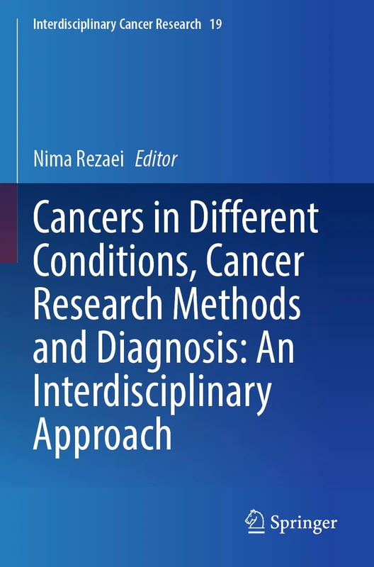 Cancers in Different Conditions, Cancer Research Methods and Diagnosis: An Interdisciplinary Approach (Interdisciplinary Cancer Research, 19)