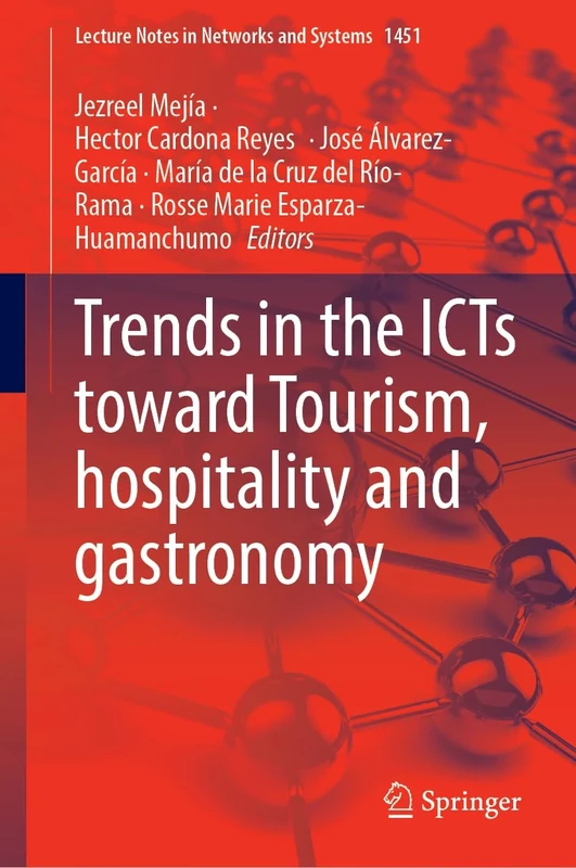 Trends in the ICTs Toward Tourism, Hospitality and Gastronomy: 1451 (Lecture Notes in Networks and Systems, 1451)