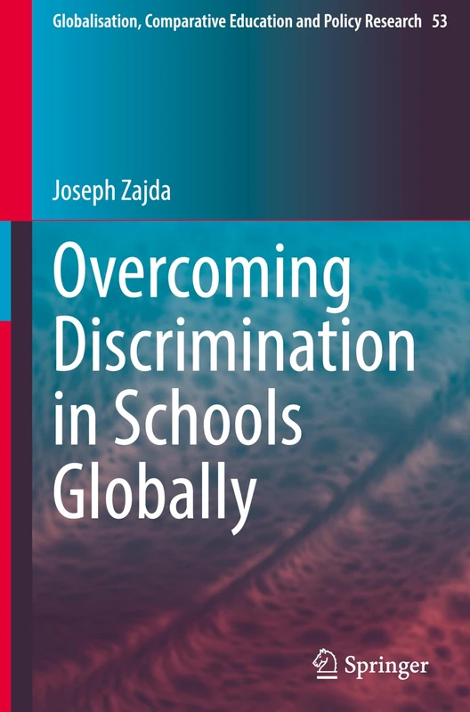 Overcoming Discrimination in Schools Globally: 53 (Globalisation, Comparative Education and Policy Research, 53)