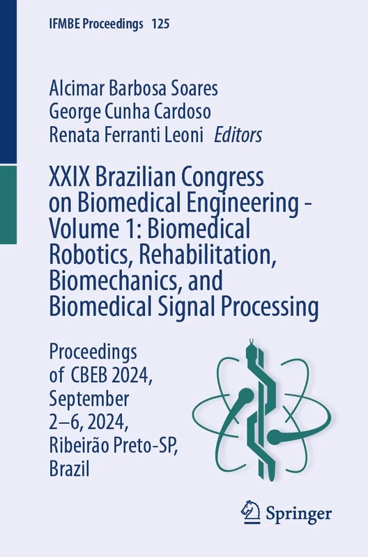 XXIX Brazilian Congress on Biomedical Engineering - Volume 1: Biomedical Robotics, Rehabilitation, Biomechanics, and Biomedical Signal Processing: ... Brazil: 125 (IFMBE Proceedings, 125)