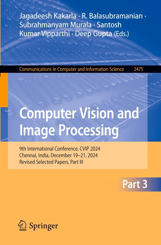 Computer Vision and Image Processing: 9th International Conference, CVIP 2024, Chennai, India, December 19–21, 2024, Revised Selected Papers, Part ... in Computer and Information Science, 2475) - Image 1