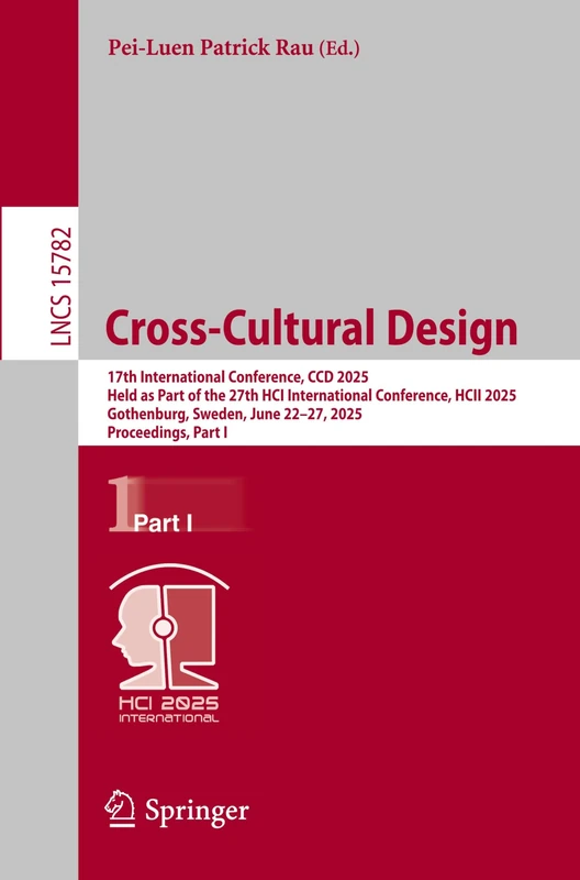 Cross-Cultural Design: 17th International Conference, CCD 2025, Held as Part of the 27th HCI International Conference, HCII 2025, Gothenburg, Sweden, ... (Lecture Notes in Computer Science, 15782)