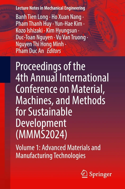Proceedings of the 4th Annual International Conference on Material, Machines, and Methods for Sustainable Development (MMMS2024): Volume 1: Advanced ... (Lecture Notes in Mechanical Engineering)