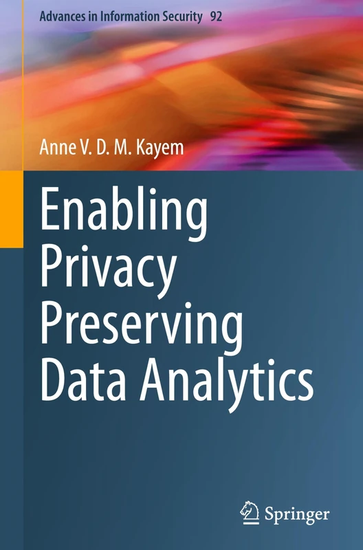 Enabling Privacy Preserving Data Analytics: 92 (Advances in Information Security, 92) - Image 1