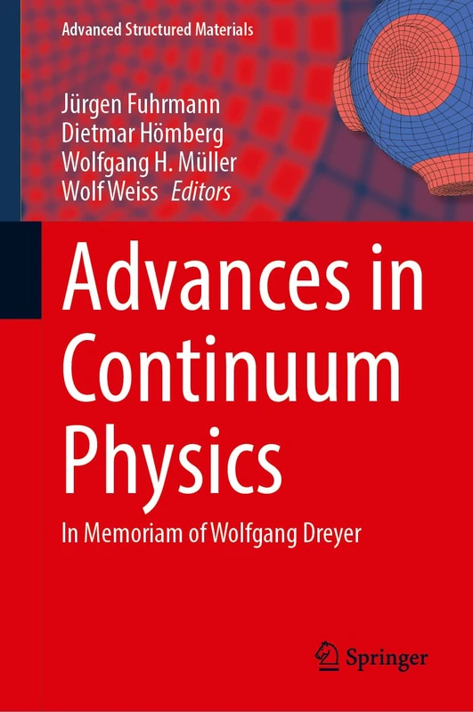 Advances in Continuum Physics: In Memoriam Wolfgang Dreyer: 238 (Advanced Structured Materials, 238)