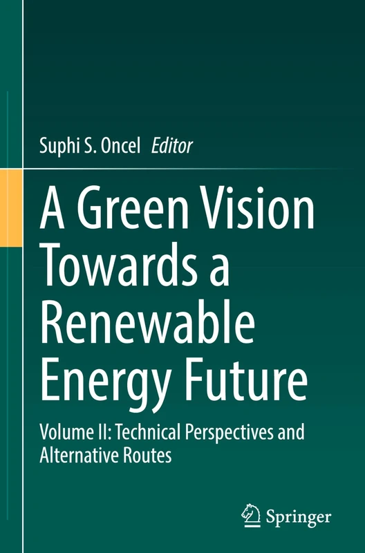 A Green Vision Towards a Renewable Energy Future: Volume II: Technical Perspectives and Alternative Routes: 2