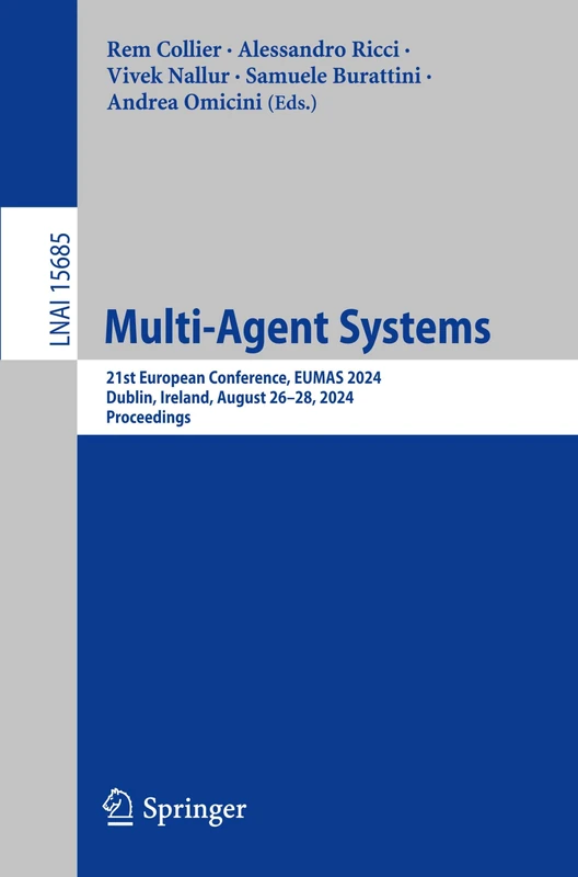Multi-Agent Systems: 21st European Conference, EUMAS 2024, Dublin, Ireland, August 26–28, 2024, Proceedings: 15685 (Lecture Notes in Computer Science, 15685)