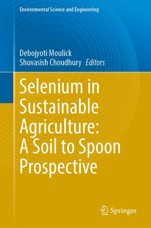 Selenium in Sustainable Agriculture: A Soil to Spoon Prospective (Environmental Science and Engineering)
