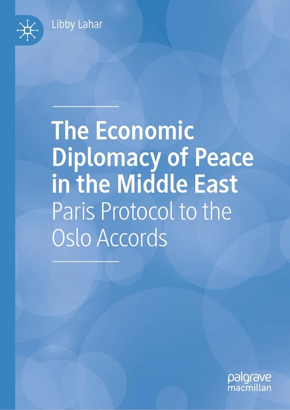 The Economic Diplomacy of Peace in the Middle East: Paris Protocol to the Oslo Accords