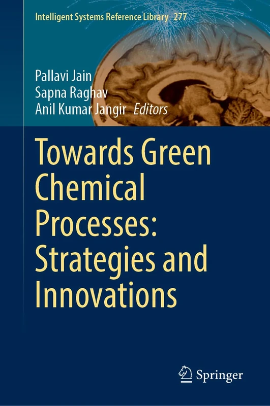 Towards Green Chemical Processes: Strategies and Innovations: 277 (Intelligent Systems Reference Library, 277)
