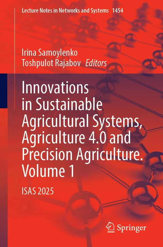 Innovations in Sustainable Agricultural Systems, Agriculture 4.0 and Precision Agriculture. Volume 1: ISAS 2025: 1454 (Lecture Notes in Networks and Systems, 1454) - Image 1