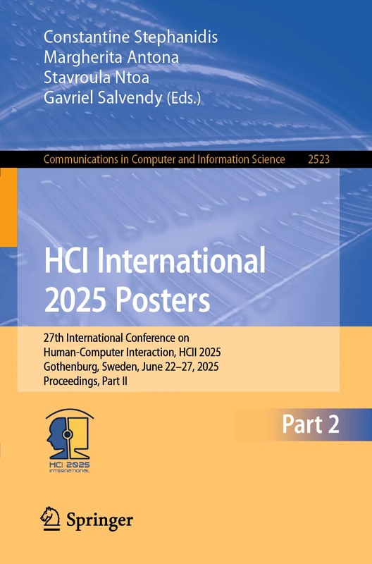 HCI International 2025 Posters: 27th International Conference on Human-Computer Interaction, HCII 2025, Gothenburg, Sweden, June 22–27, 2025, ... in Computer and Information Science, 2523)