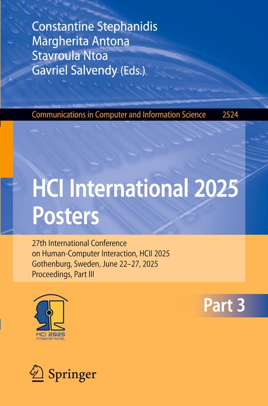HCI International 2025 Posters: 27th International Conference on Human-Computer Interaction, HCII 2025, Gothenburg, Sweden, June 22–27, 2025, ... in Computer and Information Science, 2524) - Image 1