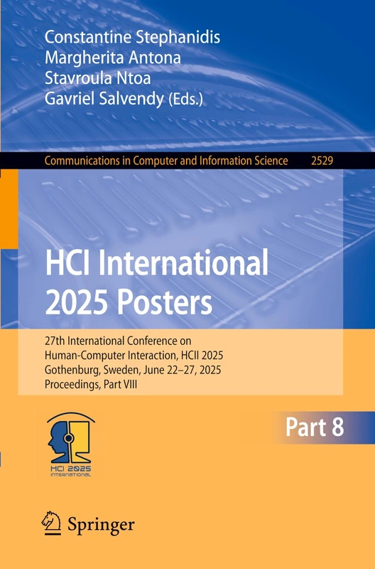 HCI International 2025 Posters: 27th International Conference on Human-Computer Interaction, HCII 2025, Gothenburg, Sweden, June 22–27, 2025, ... in Computer and Information Science, 2529)
