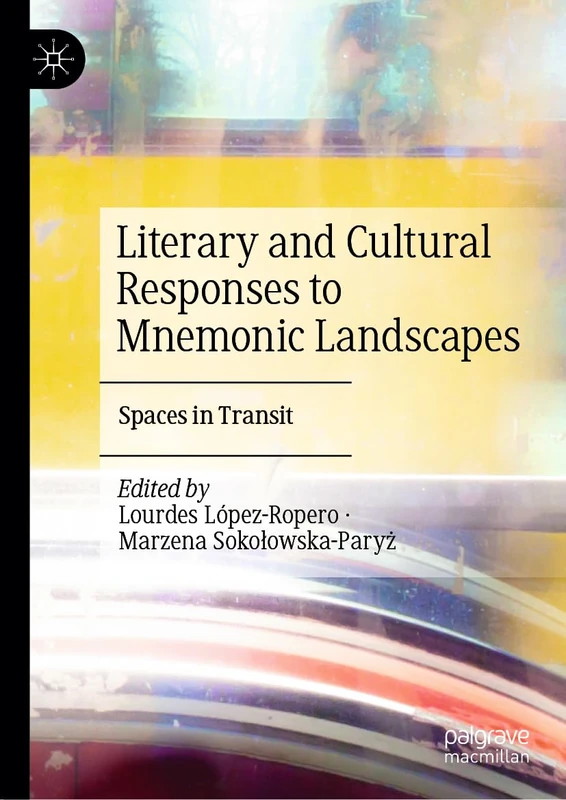 MACMILLAN Literary and Cultural Responses to Mnemonic Landscapes