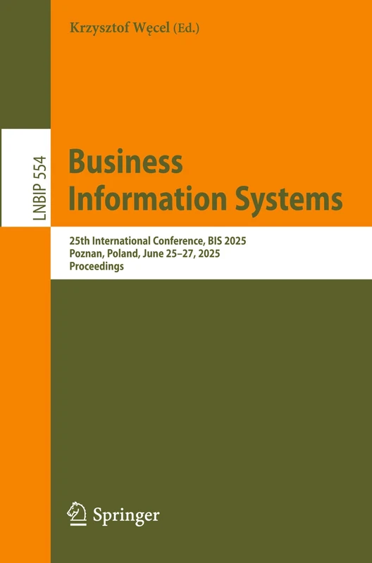 Business Information Systems: 25th International Conference, BIS 2025, Poznań, Poland, June 25–27, 2025, Proceedings: 554 (Lecture Notes in Business Information Processing, 554)