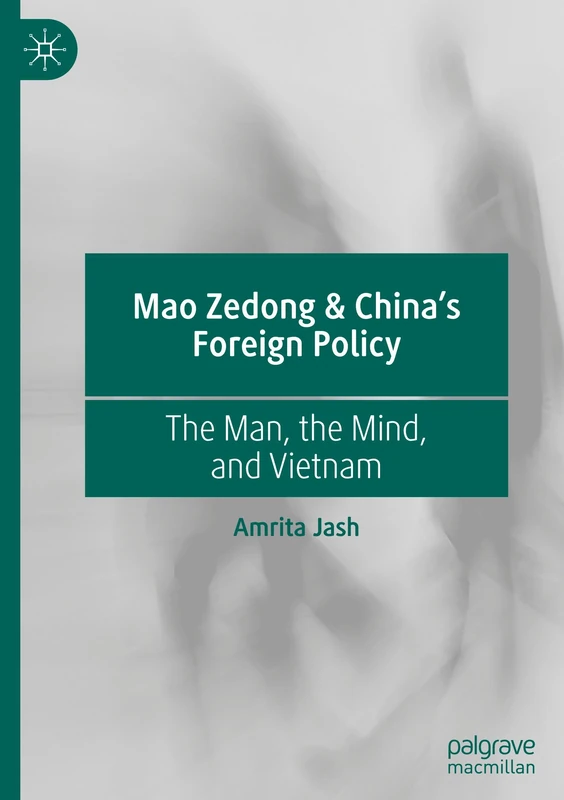 Mao Zedong & China’s Foreign Policy: The Man, the Mind, and Vietnam