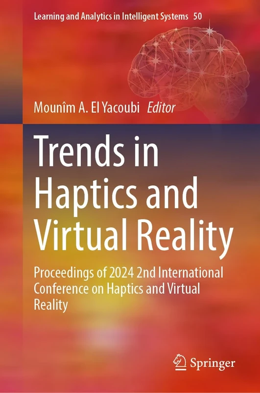 Trends in Haptics and Virtual Reality: Proceedings of 2024 2nd International Conference on Haptics and Virtual Reality: 50 (Learning and Analytics in Intelligent Systems, 50)