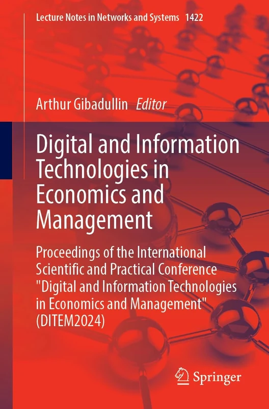 Digital and Information Technologies in Economics and Management: Proceedings of the International Scientific and Practical Conference "Digital and ... (Lecture Notes in Networks and Systems, 1422)