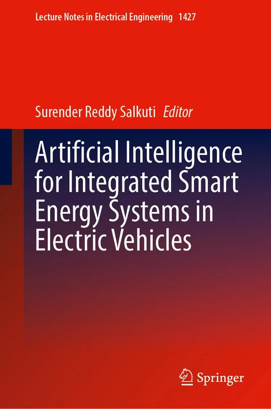 Artificial Intelligence for Integrated Smart Energy Systems in Electric Vehicles: 1427 (Lecture Notes in Electrical Engineering, 1427)
