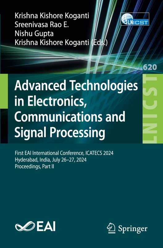 Advanced Technologies in Electronics, Communications and Signal Processing: First EAI International Conference, ICATECS 2024, Hyderabad, India, July ... and Telecommunications Engineering, 620)