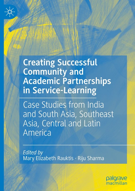 Creating Successful Community and Academic Partnerships in Service-Learning: Case Studies from India and South Asia, Southeast Asia, Central and Latin America