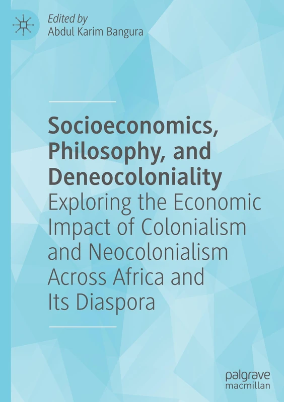 Socioeconomics, Philosophy, and Deneocoloniality: Exploring the Economic Impact of Colonialism and Neocolonialism Across Africa and Its Diaspora