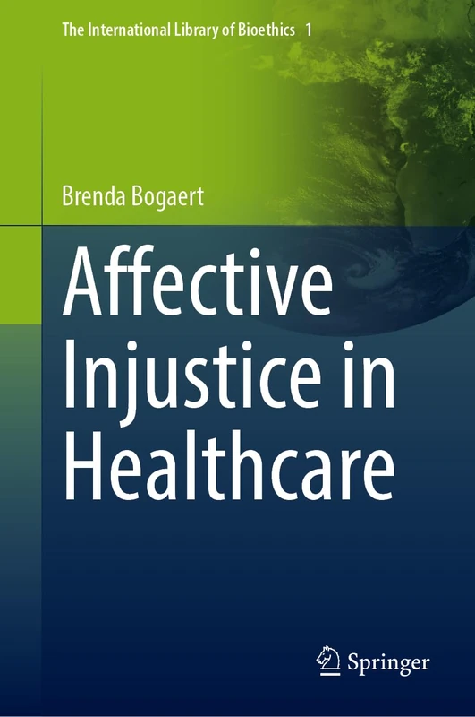 Affective Injustice in Healthcare: 112 (The International Library of Bioethics, 112)