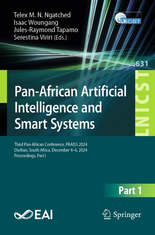 Pan-African Artificial Intelligence and Smart Systems: Third Pan-African Conference, PAAISS 2024, Durban, South Africa, December 4–6, 2024, ... and Telecommunications Engineering, 631)