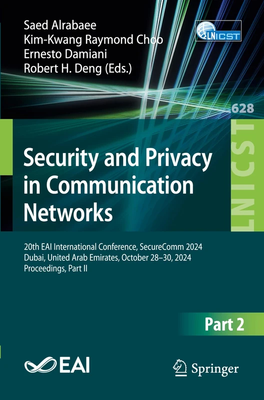 Security and Privacy in Communication Networks: 20th EAI International Conference, SecureComm 2024, Dubai, United Arab Emirates, October 28–30, 2024, ... and Telecommunications Engineering, 628)
