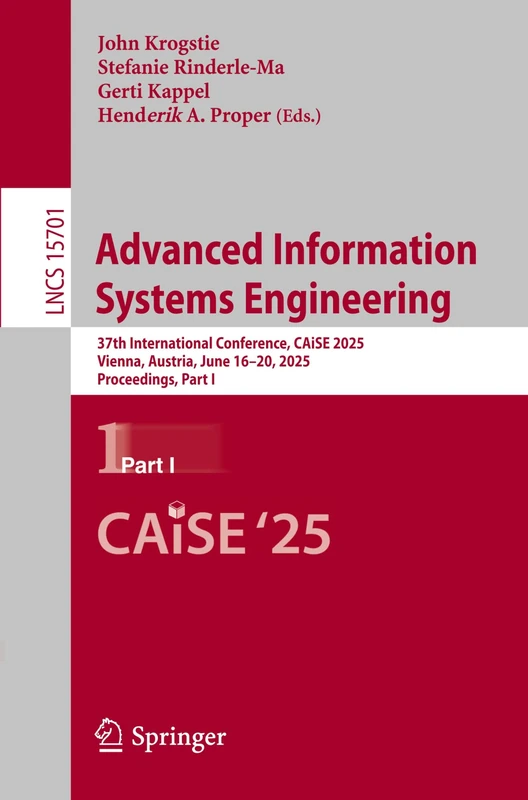 Advanced Information Systems Engineering: 37th International Conference, CAiSE 2025, Vienna, Austria, June 16–20, 2025, Proceedings, Part I: 15701 (Lecture Notes in Computer Science, 15701) - Image 1