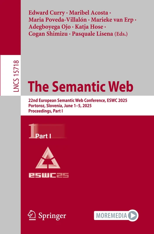 The Semantic Web: 22nd European Semantic Web Conference, ESWC 2025, Portoroz, Slovenia, June 1–5, 2025, Proceedings, Part I: 15718 (Lecture Notes in Computer Science, 15718)